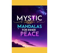 Mystic Mandalas for Inner Peace: 18 Mindful Dedigns to Color and Heal: A Therapeutic Coloring Book for Adults to Relieve Stress and Awaken Calm