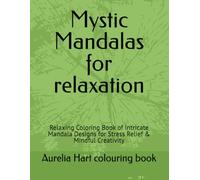 Mystic Mandalas for relaxation: Relaxing Coloring Book of Intricate Mandala Designs for Stress Relief & Mindful Creativity