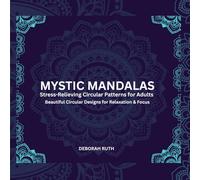 Mystic Mandalas: Stress-Relieving Circular Patterns for Adults (Mindful Mandala Collections)