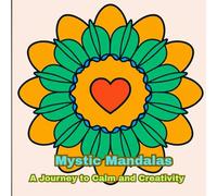 Mystic Mandals: A Journey into Calm, Creativity, and Colorful Balance