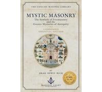 Mystic Masonry: Condensed Essential Edition - Edited - by The Concise Masonic Library
