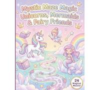 Mystic Maze Magic Unicorns Mermaids & Fairy Friends: A Fantasy Maze Adventure Book Featuring Unicorn Trails, Mermaid Paths & Fairy Sparkles, 24 Magical Mazes for Girls Ages 4 8,