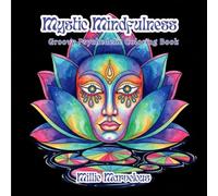 Mystic Mindfulness: Groovy Psychedelic Anti Anxiety Coloring Book for Teens and Adults | Unique and Strange Zen Illustrations