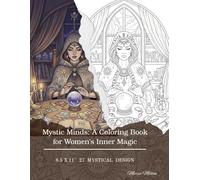 Mystic Minds: A Coloring Book for Women’s Inner Magic: "Celestial Patterns for Peace, Power, and Self-Discovery" 27 Mystical Designs | 8.5 x 11 inches | Single-Sided Pages