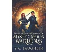 Mystic Moon Warriors (Warriors Of The Mystic Moons)