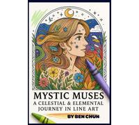 Mystic Muses: A Celestial & Elemental Journey in Line Art: A Black-and-White Coloring Book of Mythical Women, Nature Spirits, and Cosmic Guardians (Color, Color, Color: Pattern & Peace)