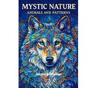 Mystic Nature Adult Coloring Book: Animals, Patterns, And Wild Beauty