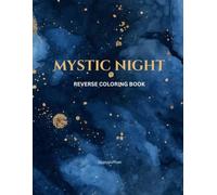 Mystic Night Reverse Coloring Book: An Abstract Celestial Watercolor Book for Adults to Doodle, Trace, and Relax | Mindful Dark Academia & Cosmic Alchemy Designs