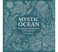 Mystic Ocean: An Undersea Mindfulness Coloring Book: A Mystical Coloring Experience for Stress Relief and Stillness