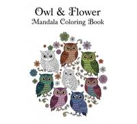 Mystic Owl & Flower Mandala Coloring Book: A Relaxing Coloring Collection of Owls and Floral Mandalas for Stress Relief and Creativity (Mystical Owls Mandala Series)