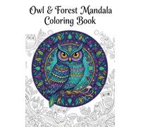 Mystic Owl & Forest Mandala Coloring Book: Relaxing and Enchanting Owl Designs in Forest Mandalas for Adults and Teens (Mystic Owls Mandala Coloring Book Series)