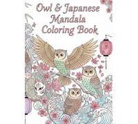Mystic Owl & Japanese Mandala Coloring Book: 40 Enchanting Designs of Owls and Traditional Japanese Patterns for Relaxation and Creativity (Mystic Owls Mandala Coloring Book Series)