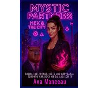 Mystic Partners: Hex & The City : SOZIALE NETZWERKE, SORTS UND CAPYBARAS: TORONTO WAR NOCH NIE SO MAGISCH T1