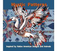 Mystic Patterns: Inspired by Native American Designs and Animals Vol.1: 60 Native-Inspired Spirit Animals and Tribal Symbols for Adults to Color and Reflect