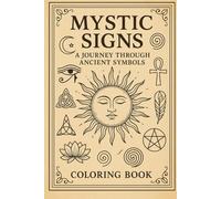 Mystic Signs: A Journey Through Ancient Symbols (Myths, Legends & Fantasy: A Creative Journey)