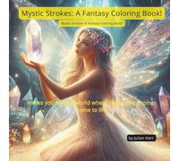 Mystic Strokes: A Fantasy Coloring Book: It takes you into a magical world where fairies and gnomes come to life through color
