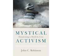 Mystical Activism: Transforming a World In Crisis