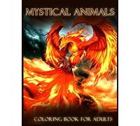 Mystical Animals: Beautiful Fantasy Coloring Book for Adults, with Mythical Animals, Phoenix, Unicorn, Dragon, Mermaids, Centaur (Stress Relieving Animal Designs)