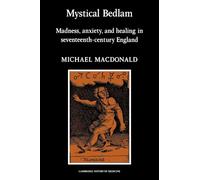 Mystical Bedlam: Madness, Anxiety and Healing in Seventeenth-Century England (Cambridge Studies in the History of Medicine)