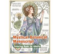 Mystical Botanical Manuscript Coloring Book for Adults: Voynich Manuscript Inspired Designs, Alchemical Symbols, and Enigmatic Scientific Illustrations for Focus and Immersive Creativity