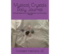 Mystical Crystals Daily Journal: 45 Guided Sessions for Chakra Alignment, Aura Work & Soul Tracking