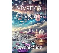Mystical Crystals: Healing, Spiritual Growth, and Energy Master