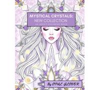 Mystical Crystals New Collection: An Adult Coloring Book: A Journey into Crystal Energy & Magic