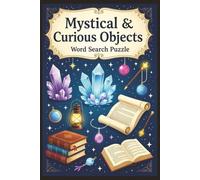 Mystical & Curious Objects: 495 Unique Words • 110 Pages of Fun Word Search Puzzles & Solutions