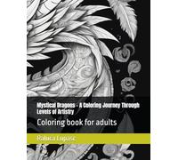 Mystical Dragons - A Coloring Journey Through Levels of Artistry: Coloring book for adults