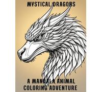 Mystical Dragons: A Mandala Animal Coloring Adventure