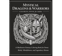 Mystical Dragons & Warriors: Epic Fantasy Coloring Book for Adults