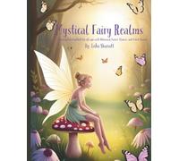 Mystical Fairy Realms: A Relaxing Coloring Book for all ages with Whimsical Fairies, Flowers, and Forest Scenes
