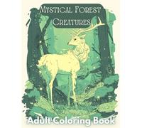 Mystical Forest Creatures Adult Coloring Book: Beautiful fantasy illustrations of mystical beings