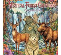 Mystical Forest Creatures Coloring Book: Relax and Color 50 Detailed Woodland Animals in Enchanted Fantasy Settings