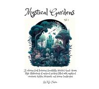 Mystical Gardens: A coloring book featuring beautifully detailed, hand-drawn illustrations of magical gardens filled with mythical creatures, hidden treasures, and serene landscapes. Vol. 1