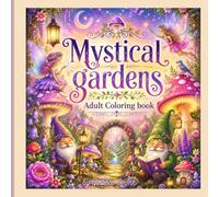 Mystical Gardens Adult Coloring Book: A Whimsical Coloring Journey Through Mushrooms, Flowers, and Fairytale Gardens