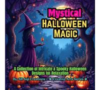 Mystical Halloween Magic: A Spooky Coloring Adventure: A Collection of Intricate & Spooky Halloween Designs for Relaxation (Spooky-Cute Halloween Coloring Series)