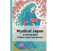 Mystical Japan: A Coloring Book of Water Spirits and Seasons: Featuring Kimono-Clad Maidens in Nature’s Flow