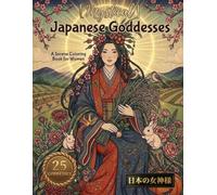 Mystical Japanese Goddesses: A Serene Coloring Book for Women