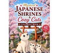 Mystical Japanese Shrines & Cozy Cats Coloring Book: A Relaxing Journey Through Japan's Four Seasons with Cute Cats, Sakura Blossoms, Autumn Maple ... Shrine Scenes | 42 Easy-to-Color Pages