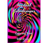 Mystical Kaleidoscopes: A Mesmerizing Collection of Geometric & Optical Illusion Coloring Patterns: Escape in your imagination and unleash your ... Inner Peace, and Ignite Creative Expression