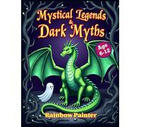 Mystical Legends & Dark Myths Mythical Creature Coloring Book: 47 Spooky and Mysterious Creatures to Color for Kids Ages 6-12