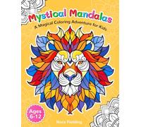 Mystical Mandalas - A Magical Coloring Adventure for Kids; Kids mandala coloring book