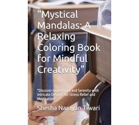 "Mystical Mandalas: A Relaxing Coloring Book for Mindful Creativity": "Discover Inner Peace and Serenity with Intricate Designs for Stress Relief and Meditation"