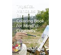 "Mystical Mandalas: A Relaxing Coloring Book for Mindful Creativity": "Unwind, Relax, and Find Inner Peace with Intricate Mandala Designs"