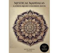 Mystical Mandalas: A Stress-Relief Coloring Book: 100 Unique Mandalas for Relaxation and Mindfulness