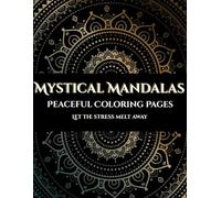 Mystical Mandalas Coloring Book: 50+ Intricate Mandala Designs for Adults and Teens, Stress Relief, Relaxation, and Mindfulness