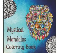 Mystical Mandalas Coloring Book for Adults: A Calming and Creative Journey with Intricate Designs for Mindfulness, Relaxation, and Stress Relief