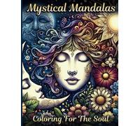 Mystical Mandalas: Coloring For The Soul (The Sacred Mandala Collection: Mindfulness Coloring Books)