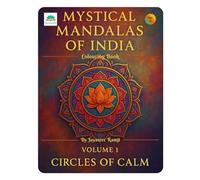 MYSTICAL MANDALAS OF INDIA- VOLUME 1: CIRCLES OF CALM: A Coloring Book to Attain Peace and Harmony